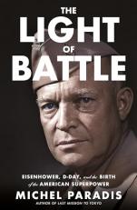 The Light of Battle : Eisenhower, d-Day, and the Birth of the American Superpower 