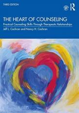 The Heart of Counseling : Practical Counseling Skills Through Therapeutic Relationships, 3rd Ed