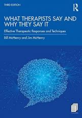 What Therapists Say and Why They Say It : Effective Therapeutic Responses and Techniques 3rd