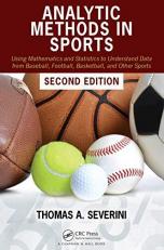 Analytic Methods in Sports : Using Mathematics and Statistics to Understand Data from Baseball, Football, Basketball, and Other Sports 2nd