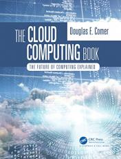 The Cloud Computing Book : The Future of Computing Explained 