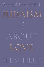 Judaism Is about Love : Recovering the Heart of Jewish Life 