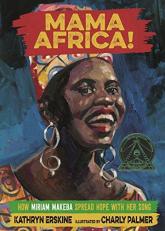 Mama Africa! : How Miriam Makeba Spread Hope with Her Song 