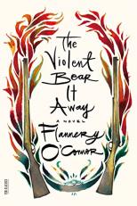 The Violent Bear It Away : A Novel 