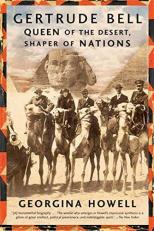 Gertrude Bell : Queen of the Desert, Shaper of Nations 