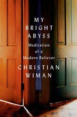 My Bright Abyss : Meditation of a Modern Believer 