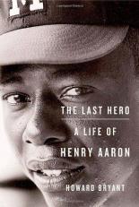 The Last Hero : A Life of Henry Aaron 