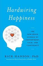 Hardwiring Happiness : The New Brain Science of Contentment, Calm, and Confidence 