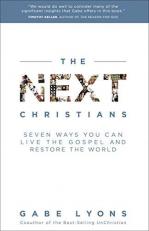 The Next Christians : Seven Ways You Can Live the Gospel and Restore the World