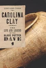 Carolina Clay : The Life and Legend of the Slave Potter Dave 