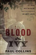 Blood and Ivy : The 1849 Murder That Scandalized Harvard 