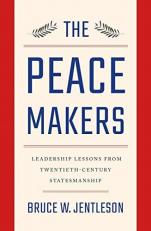 The Peacemakers : Leadership Lessons from Twentieth-Century Statesmanship