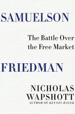 Samuelson Friedman : The Battle over the Free Market 