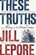 These Truths : A History of the United States 