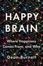 Happy Brain : Where Happiness Comes from, and Why 