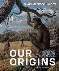 Our Origins : Discovering Biological Anthropology 