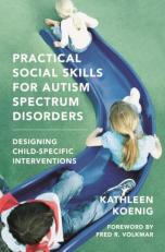 Practical Social Skills for Autism Spectrum Disorders : Designing Child-Specific Interventions 