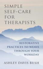 Simple Self-Care for Therapists : Restorative Practices to Weave Through Your Workday 