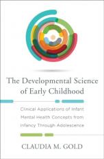 The Developmental Science of Early Childhood : Clinical Applications of Infant Mental Health Concepts from Infancy Through Adolescence 