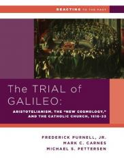 The Trial of Galileo Aristotelianism, the New Cosmology, and the Catholic Church, 1616-1633 