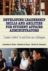 Developing Leadership Skills and Abilities for Student Affairs Administrators : Lesson Letters to and from Our Colleagues 