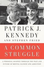 A Common Struggle : A Personal Journey Through the Past and Future of Mental Illness and Addiction 