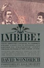 Imbibe! : From Absinthe Cocktail to Whiskey Smash, a Salute in Stories and Drinks to Professor Jerry Thomas, Pioneer of the American Bar - Featuringthe Original Formulae for 100 Classic American Drinks, and a Selection of New Drinks Contributed in His Hon 