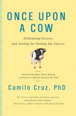 Once upon a Cow : Eliminating Excuses and Settling for Nothing but Success 