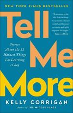 Tell Me More : Stories about the 12 Hardest Things I'm Learning to Say