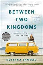 Between Two Kingdoms : A Memoir of a Life Interrupted