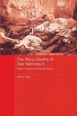 The Many Deaths of Tsar Nicholas II : Relics, Remains and the Romanovs 