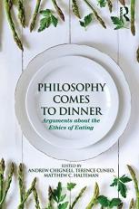 Philosophy Comes to Dinner : Arguments about the Ethics of Eating 