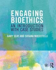 Engaging Bioethics : An Introduction with Case Studies 