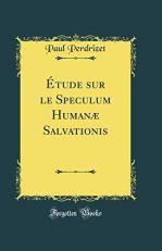 Etude Sur le Speculum Humanae Salvationis (Classic Reprint) (French Edition) 