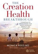 The Creation Health Breakthrough : 8 Essentials to Revolutionize Your Health Physically, Mentally, and Spiritually