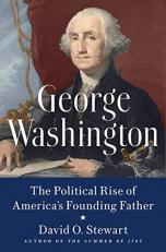 George Washington : The Political Rise of America's Founding Father 