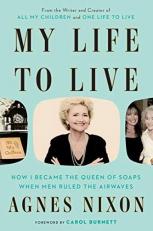 My Life to Live : How I Became the Queen of Soaps When Men Ruled the Airwaves 