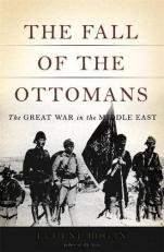 The Fall of the Ottomans : The Great War in the Middle East 