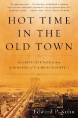 Hot Time in the Old Town : The Great Heat Wave of 1896 and the Making of Theodore Roosevelt 