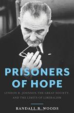 Prisoners of Hope : Lyndon B. Johnson, the Great Society, and the Limits of Liberalism 