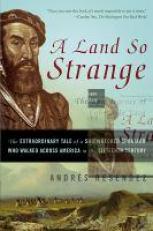 A Land So Strange : The Epic Journey of Cabeza de Vaca 