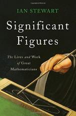 Significant Figures : The Lives and Work of Great Mathematicians 