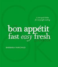 The Bon Appetit Cookbook: Fast Easy Fresh 