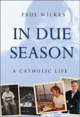 In Due Season : A Catholic Life 