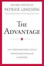 The Advantage : Why Organizational Health Trumps Everything Else in Business 