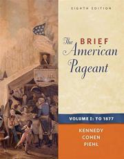 The Brief American Pageant Vol. 1 : A History of the Republic to 1877 Volume I 8th