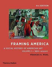 Framing America : A Social History of American Art: Volume 2 4th