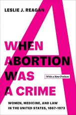 When Abortion Was a Crime : Women, Medicine, and Law in the United States, 1867-1973, with a New Preface 