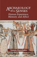 Archaeology and the Sense - Human Experience, Memory, and Affect 