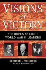 Visions of Victory : The Hopes of Eight World War II Leaders